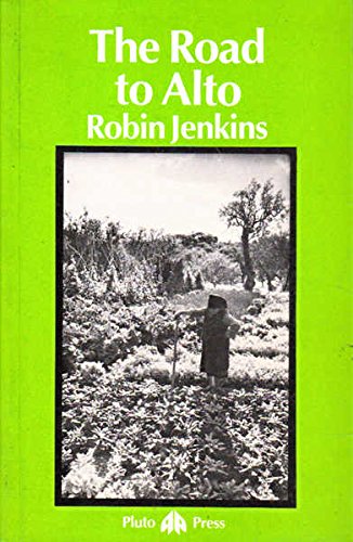 The road to Alto: An account of peasants, capitalists, and the soil in the mountains of southern Portugal (9780861040766) by Jenkins, Robin
