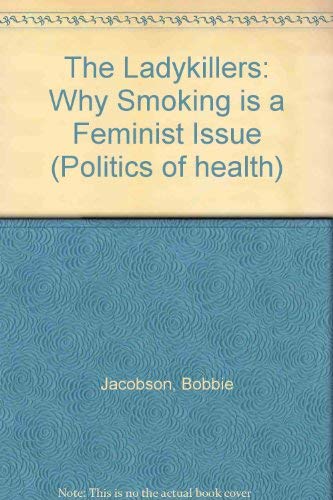 Beispielbild fr The Ladykillers: Why Smoking is a Feminist Issue (The Politics of health) zum Verkauf von AwesomeBooks