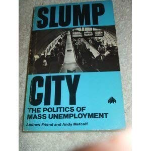 Stock image for Slump City. The Politics of Mass Unemployment for sale by The London Bookworm