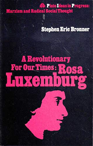 A Revolutionary for Our Times: Rosa Luxemburg (9780861043484) by Bronner, Stephen Eric