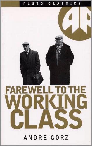 Beispielbild fr Farewell to the Working Class: An Essay on Post-Industrial Socialism zum Verkauf von Anybook.com