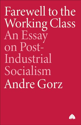 Imagen de archivo de Farewell to the Working Class: An Essay on Post-Industrial Socialism (Pluto Classics Series) a la venta por Front Cover Books