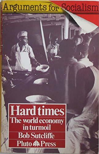 Imagen de archivo de Hard Times: The World Economy in Turmoil (Arguments for Socialism) a la venta por Theoria Books