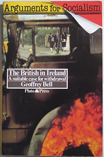 Imagen de archivo de British in Ireland: Suitable Case for Withdrawal (Arguments for Socialism) a la venta por WorldofBooks