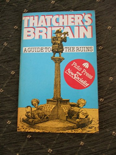 Imagen de archivo de Thatcher's Britain: A Guide to the Ruins a la venta por Books on the Web