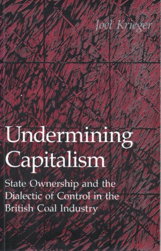 Beispielbild fr Undermining Capitalism: State Ownership and the Dialectic of Control in the British Coal Industry zum Verkauf von WorldofBooks