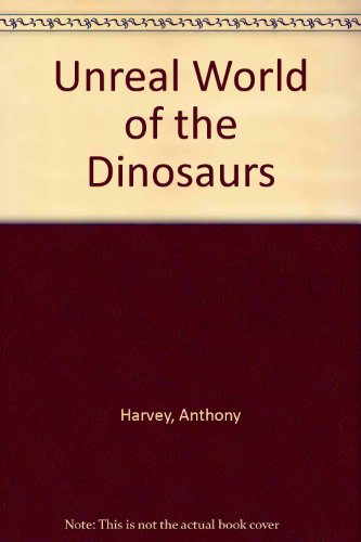 Unreal World of the Dinosaurs (9780861090136) by Anthony Harvey