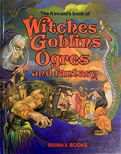 The Kincaid's Book of Witches, Goblins, Ogres and Fantasy (9780861120697) by Kincaid, Lucy