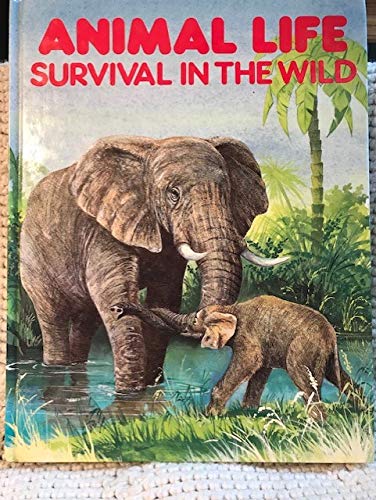 Imagen de archivo de Animal Life: Survival in the Wild a la venta por SecondSale
