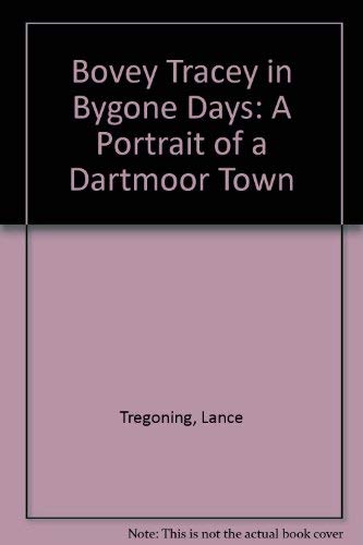 Stock image for Bovey Tracey in Bygone Days: A Portrait of a Dartmoor Town for sale by Victoria Bookshop