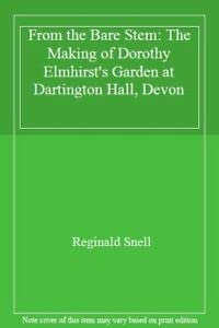 Beispielbild fr From the Bare Stem: The Making of Dorothy Elmhirst's Garden at Dartington Hall, Devon zum Verkauf von WorldofBooks