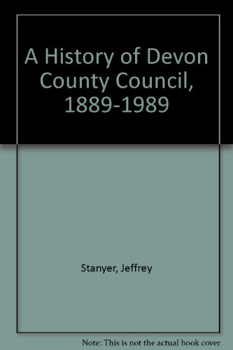 Stock image for A History of Devon County Council 1889-1989 for sale by Balfour Books