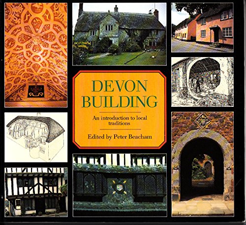 Devon Buildings: An Introduction to Local Traditions (9780861148936) by Peter Beacham