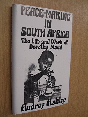 Stock image for PEACE-MAKING IN SOUTH AFRICA - THE LIFE & WORK OF DOROTHY MAUD - SIGNED PRESENTATION COPY for sale by Yesterday's Books