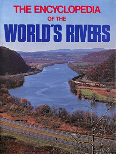 Imagen de archivo de THE ENCYCLOPEDIA OF THE WORLD'S RIVERS a la venta por WorldofBooks