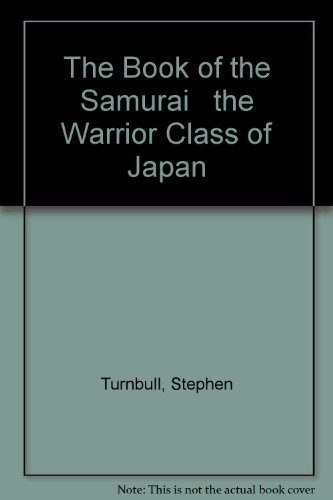 Stock image for The Book of the Samurai the Warrior Class of Japan for sale by Better World Books