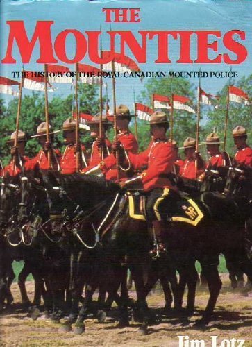 Beispielbild fr The Mounties; The History of the Royal Canadian Mounted Police. zum Verkauf von Better World Books