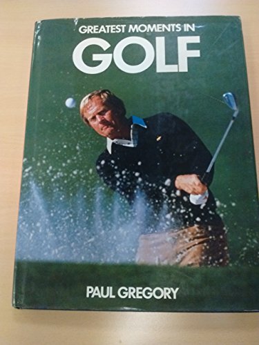 Stock image for Greatest Moments in Golf for sale by AwesomeBooks