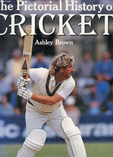 THE PICTORIAL HISTORY OF CRICKET. - Brown, Ashley.