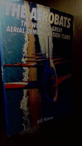 The Aerobats: The World's Great Aerial Demonstation Teams (9780861246854) by Yenne, Bill