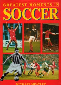 Greatest Moments in Soccer (9780861247332) by Michael Heatley