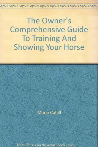 Imagen de archivo de The Owner's Comprehensive Guide To Training And Showing Your Horse a la venta por AwesomeBooks