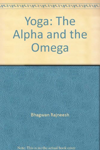 Yoga: v. 1: The Alpha and the Omega (9780861261161) by Bhagwan Shree Rajneesh; Swami Amrit Pathik (ed.); Ma Ananda Prem (ed.)