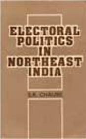 Stock image for Electoral Politics in North-East India for sale by Books Puddle