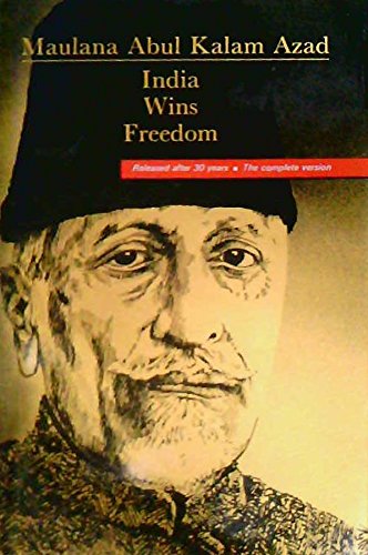 India Wins Freedom: The Complete Version - Azad, Maulana Abul Kalam:  9780861319138 - AbeBooks