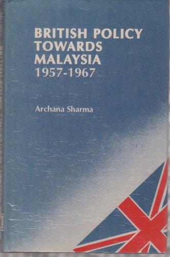 British policy towards Malaysia, 1957-1967 (9780861323128) by Gaur, Archana