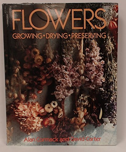 Imagen de archivo de Flowers: Growing, Drying, Preserving (An Artists House Book) a la venta por ThriftBooks-Dallas