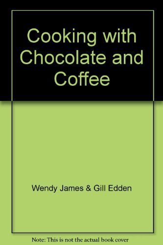 Beispielbild fr Cooking with Chocolate and Coffee zum Verkauf von AwesomeBooks