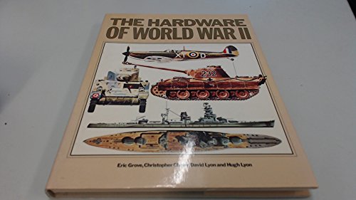 'THE HARDWARE OF WORLD WAR TWO: TANKS, AIRCRAFT AND NAVAL VESSELS.' (9780861368884) by Eric Grove; Christopher Chant; David Lyon; Hugh Lyon