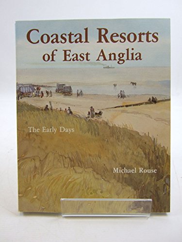 Beispielbild fr Coastal Resorts of East Anglia: The Early Days zum Verkauf von WorldofBooks