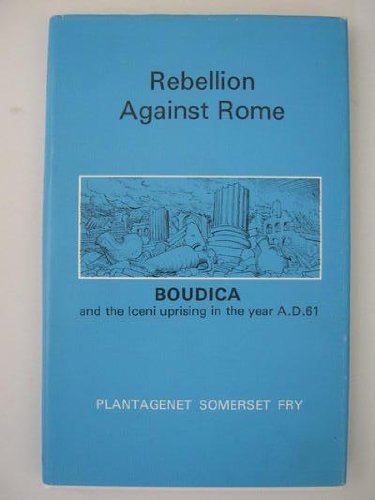 Imagen de archivo de Rebellion Against Rome : Boudica and The Iceni uprising in the year A.D. 61 a la venta por WorldofBooks