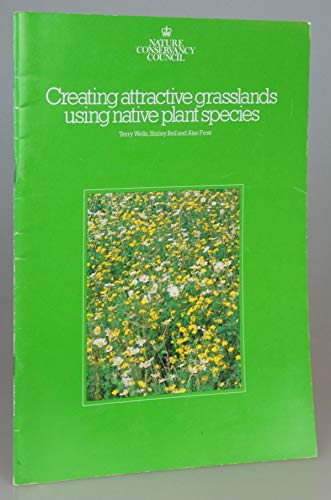 Creating Attractive Grasslands Using Native Plant Species (9780861391141) by T Etc. Wells