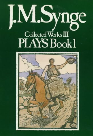 The Plays of J.M.Synge, Book 1 (Collected Works) (9780861400607) by Synge, John Millington