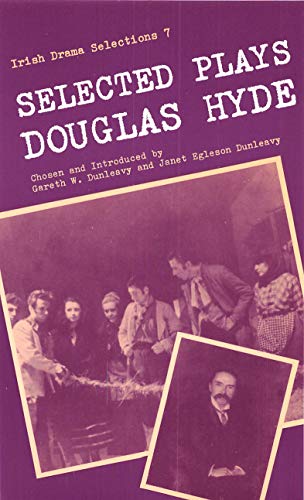 Selected Plays of Douglas Hyde (Irish Drama Selections) (9780861400966) by Hyde PhD, Douglas