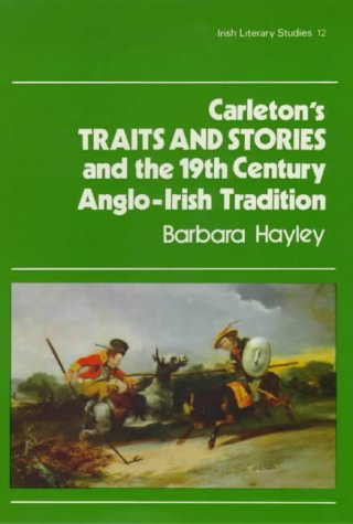 Carleton's Traits and Stories and the 19th Century Anglo-Irish Tradition.