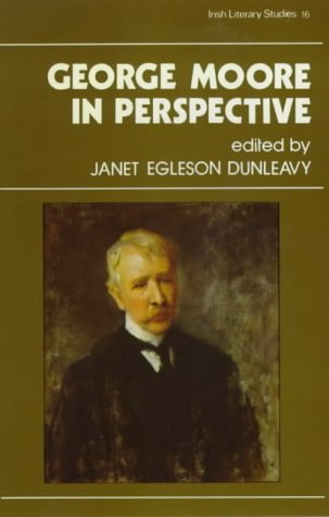 George Moore in Perspective (Irish Literary Studies) (9780861401208) by Dunleavy, Janet Egleson