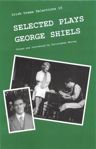 9780861401529: Selected Plays of George Shiels (Irish Drama Selections)