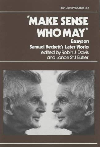 Stock image for Make Sense Who May: Essays on Samuel Beckett's Later Works: 30 (Irish Literary Studies) for sale by Gareth Roberts