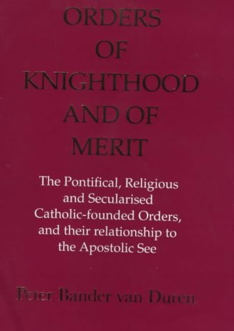 9780861403714: Orders of Knighthood and of Merit: The Pontifical, Religious and Secularized Catholic-Founded Orders and Thei R Relationship to the Apostolic See