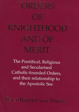 Stock image for Orders of Knighthood and of Merit: The Pontifical, Religious and Secularised Catholic-founded Orders and Their Relationship to the Apostolic See (Colin Smythe Publication) for sale by The Bookseller