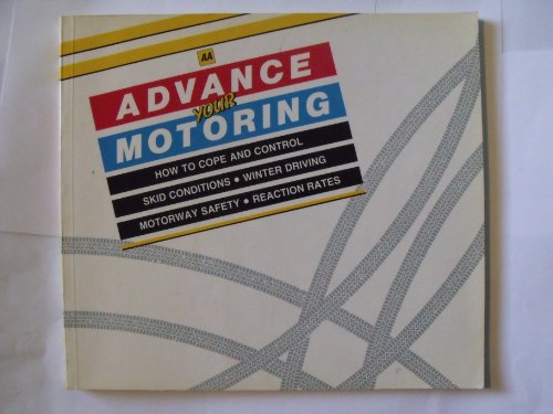 Stock image for Advance Your Motoring : How to Cope and Control Skid Conditions, Winter Driving, Motorway Safety, Reaction Rates for sale by Better World Books Ltd