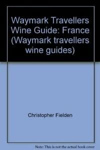 Beispielbild fr Waymark Travellers Wine Guide: France (Waymark travellers wine guides) zum Verkauf von AwesomeBooks