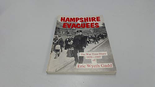Stock image for Hampshire Evacuees: The War Time Diary, 1935-45, of Eric Wyeth Gadd for sale by WorldofBooks