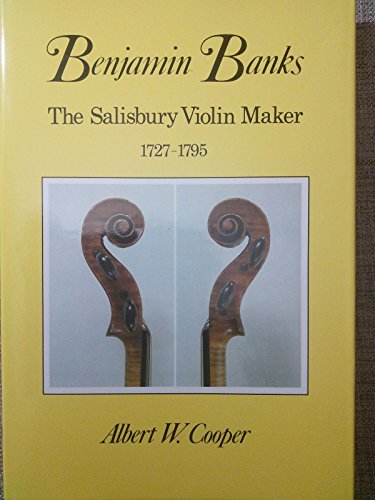 Stock image for Benjamin Banks, the Salisbury Violin Maker, 1727-95: A Detailed Survey of His Work, Life and Environment for sale by Cotswold Rare Books