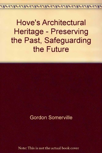 Imagen de archivo de Hove's Architectural Heritage - Preserving the Past, Safeguarding the Future a la venta por SAVERY BOOKS