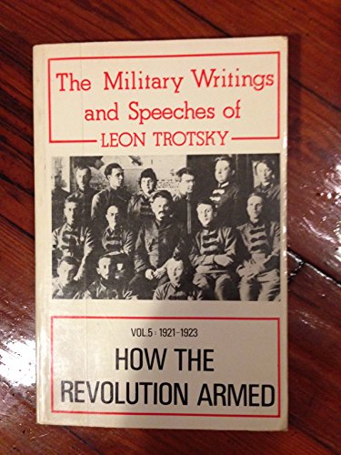 Beispielbild fr The Military Writings and Speeches of Leon Trotsky: How the Revolution Armed: 1921-23 (Volume 4) zum Verkauf von Anybook.com